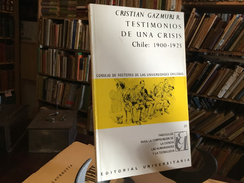Cristian Gazmuri Testimonios De Una Crisis. Chile: 1900-1925 (Usado)