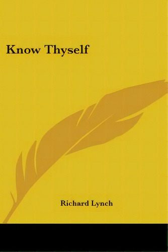 Know Thyself, De Lynch, Richard. Editorial Kessinger Pub Llc, Tapa Blanda En Inglés