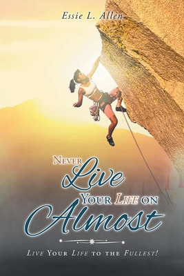 Libro Never Live Your Life On Almost: Live Your Life To T...