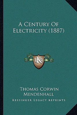 Libro A Century Of Electricity (1887) - Mendenhall, Thoma...