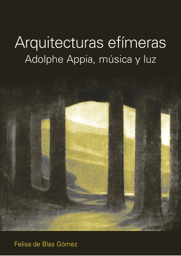 Arquitecturas Efímeras. Adolphe Appia, Música Y Luz