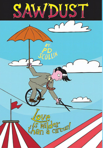 Sawdust: Love Is Wilder Than A Circus, De Scullin, Pd. Editorial Lightning Source Inc, Tapa Dura En Inglés