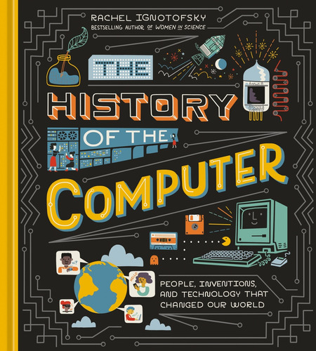 History Of The Computer, The, De Rachel Ignotofsky. Editorial Ten Speed Press, Tapa Blanda, Edición 1 En Inglés