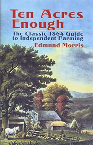 Libro: Ten Acres Enough: The Classic 1864 Guide To Farming