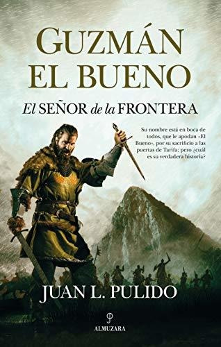 Guzmán El Bueno. El Señor De La Frontera (novela Histórica)