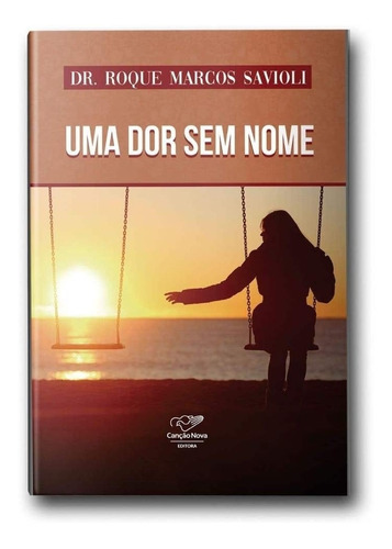 Uma Dor Sem Nome-reedicao, De Dr. Roque Savioli., Vol. Único. Editora Canção Nova, Capa Mole, Edição 1 Em Português, 2021