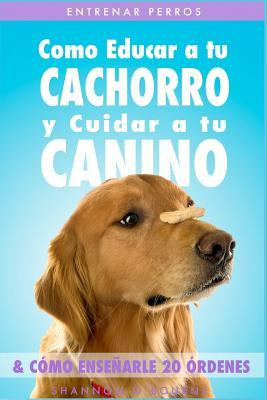 Libro Entrenar Perros : Como Educar A Tu Cachorro Y Cuida...