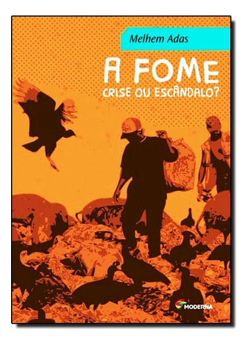 A Fome Crise Ou Escandalo Ed3, De Melhem Adas. Editora Moderna Em Português