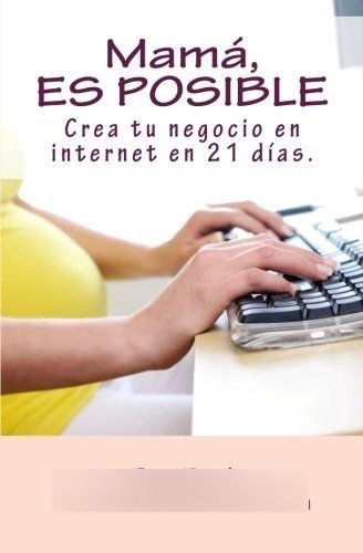 Mama, Es Posible Crea Tu Negocio En Inte En 21., De Paré,. Editorial Createspace Independent Publishing Platform En Español