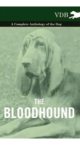 The Bloodhound - A Complete Anthology Of The Dog -, De Various. Editorial Read Books, Tapa Dura En Inglés