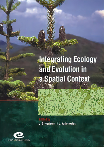 Symposia Of The British Ecological Society: Integrating Ecology And Evolution In A Spatial Contex..., De Jonathan W. Silvertown. Editorial Cambridge University Press, Tapa Dura En Inglés