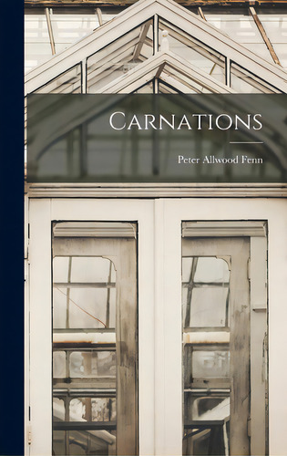 Carnations, De Fenn, Peter Allwood. Editorial Hassell Street Pr, Tapa Dura En Inglés