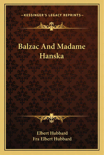 Balzac And Madame Hanska, De Hubbard, Elbert. Editorial Kessinger Pub Llc, Tapa Blanda En Inglés