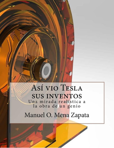 Libro: Asi Vio Tesla Sus Inventos: Definitivamente Un Libro