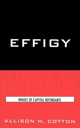 Libro Effigy : Images Of Capital Defendants - Allison M. ...