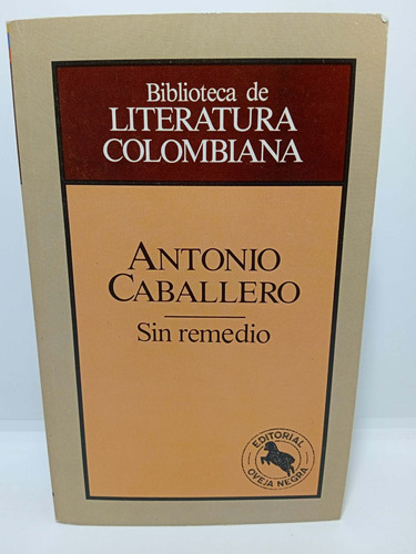 Sin Remedio - Antonio Caballero - Lit Colombiana - Nuevo 