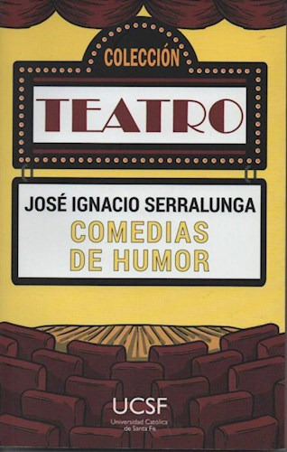 Comedias De Humor, De Jose Ignacio Serralunga. Editorial Univ. Catolica De Santa Fe, Tapa Blanda En Español