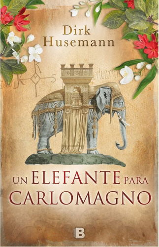 Un Elefante Para Carlomagno, De Husemann, Dirk. Editorial B Ediciones B, Tapa Dura En Español