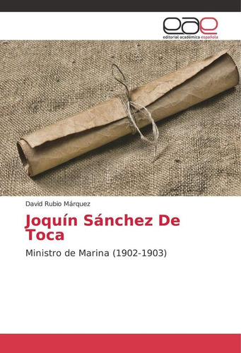 Libro: Joquín Sánchez De Toca: Ministro Marina (1902-1903