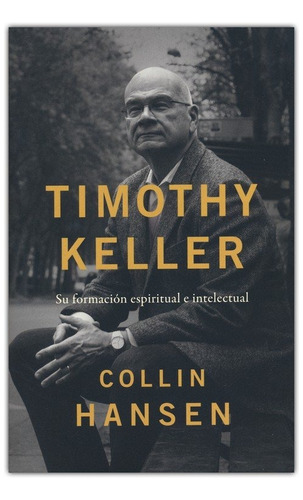Timothy Keller: Su Formación Espiritual E Intelectual