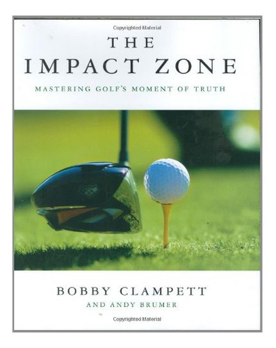 The Impact Zone: Mastering Golf's Moment Of Truth, De Bobby Clampett, Andy Brumer. Editorial Thomas Dunne Books, Tapa Dura En Inglés, 0000
