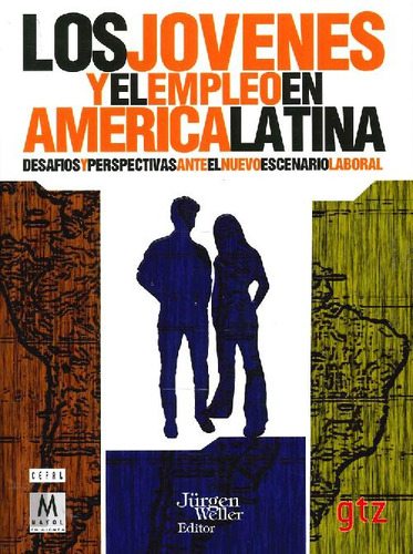 Libro Los Jovenes Y El Empleo En Américalatina De Jürgen Wel