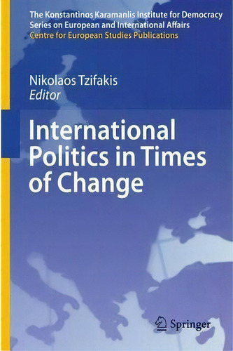International Politics In Times Of Change, De Nikolaos Tzifakis. Editorial Springer Verlag Berlin Heidelberg Gmbh Co Kg, Tapa Blanda En Inglés