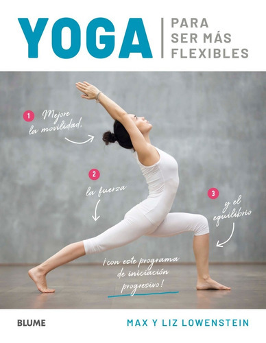 Yoga Para Ser Más Flexible, De Max Lowenstein / Liz Lowenstein. Editorial Blume, Tapa Blanda En Español