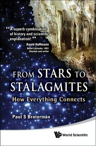 From Stars To Stalagmites: How Everything Connects, De Paul S. Braterman. Editorial World Scientific Publishing Co Pte Ltd, Tapa Blanda En Inglés