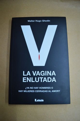 La Vagina Enlutada. Walter Hugo Ghedin. Ediciones Lea.