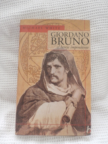 Giordano Bruno, El Hereje Impenitente.  Michael White