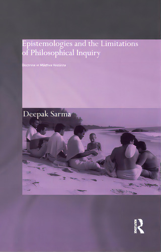 Epistemologies And The Limitations Of Philosophical Inquiry: Doctrine In Madhva Vedanta, De Sarma, Deepak. Editorial Routledge, Tapa Blanda En Inglés
