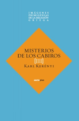 Imágenes Primigenias De La Religión Griega 3: Misterios De Los Cabiros, De Karl Kerényi. Editorial Sexto Piso, Edición 1 En Español