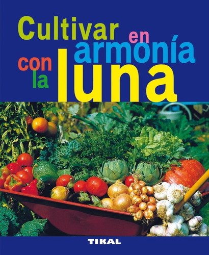 Cultivar En Armonía Con La Luna / Jardinería Y Plantas