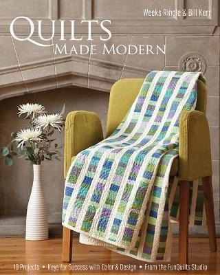 Quilts Made Modern : 10 Projects * Keys For Success With Col