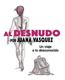 Al Desnudo: Un Viaje A Lo Desconocido (spanish Edition Lmz5