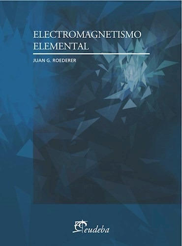 Electromagnetismo Elemental, De Roederer, Juan G.. Editorial Eudeba, Edición 2015 En Español