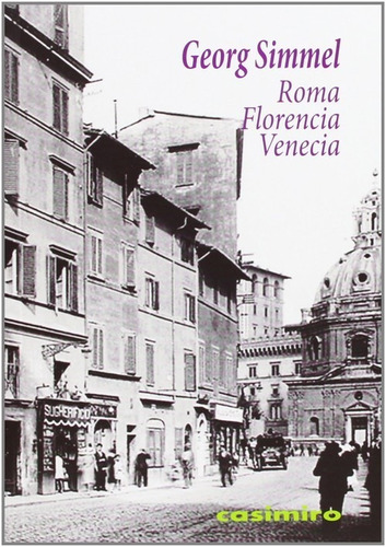 Roma, Florencia, Venecia, De Georg Simmel. Editorial Casimiro Libros, Edición 1 En Español