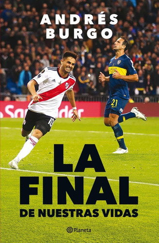 La Final De Nuestras Vidas, De Andrés Burgo, River-boca 2018