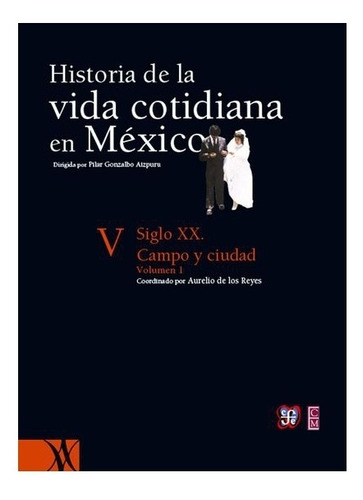 Siglo Xx | Historia De La Vida Cotidiana En México : Tomo V