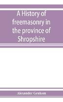 Libro A History Of Freemasonry In The Province Of Shropsh...