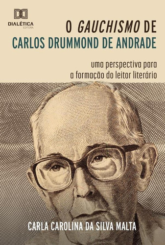 O gauchismo de Carlos Drummond de Andrade, de Carla Carolina da Silva Malta. Editorial Dialética, tapa blanda en portugués, 2021