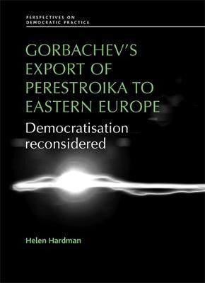 Libro Gorbachev's Export Of Perestroika To Eastern Europe...