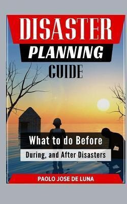 Libro Disaster Planning Guide : What To Do Before, During...