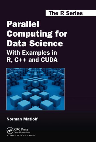 Parallel Computing Data Science With Examples R, C++, Cuda