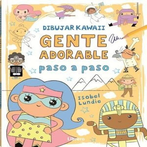 Dibujar Kawaii Gente Adorable Paso A Paso, De Isobel Lundie. Editorial Librero Ibp, Tapa Blanda En Español, 2025