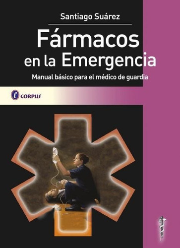 Imagen 1 de 1 de Fármacos En La Emergencia - Santiago Suárez - Corpus -
