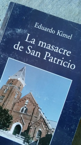 La Masacre De San Patricio. Eduardo Kimel. (fisico) (Usado)