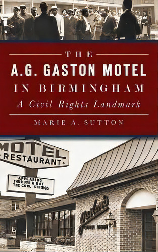 The A.g. Gaston Motel In Birmingham : A Civil Rights Landmark, De Marie A Sutton. Editorial History Press Library Editions, Tapa Dura En Inglés