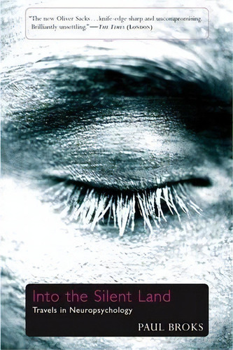 Into The Silent Land : Travels In Neuropsychology, De Paul Broks., Vol. 1. Editorial Grove Press / Atlantic Monthly Press, Tapa Blanda En Inglés